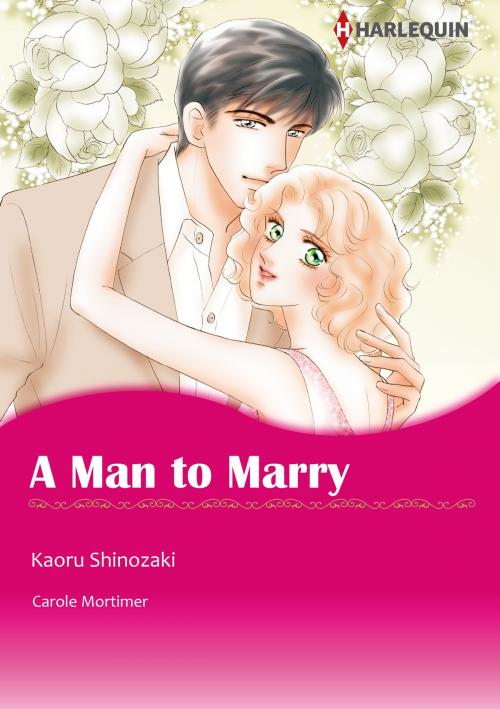 Cover of the book A Man to Marry (Harlequin Comics) by Carole Mortimer, Harlequin / SB Creative Corp.
