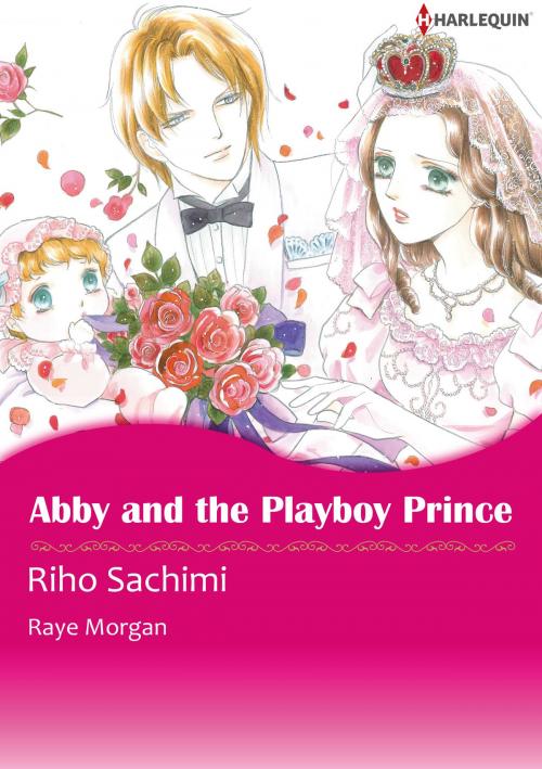 Cover of the book Abby and the Playboy Prince (Harlequin Comics) by Raye Morgan, Harlequin / SB Creative Corp.