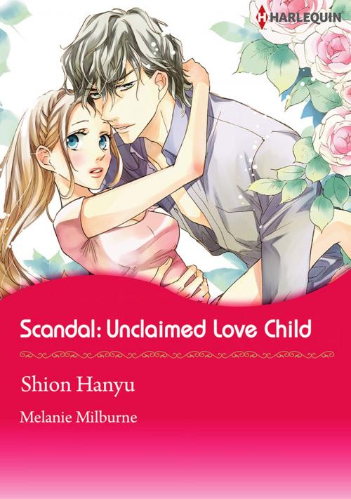 Cover of the book Scandal: Unclaimed Love-Child (Harlequin Comics) by Melanie Milburne, Harlequin / SB Creative Corp.