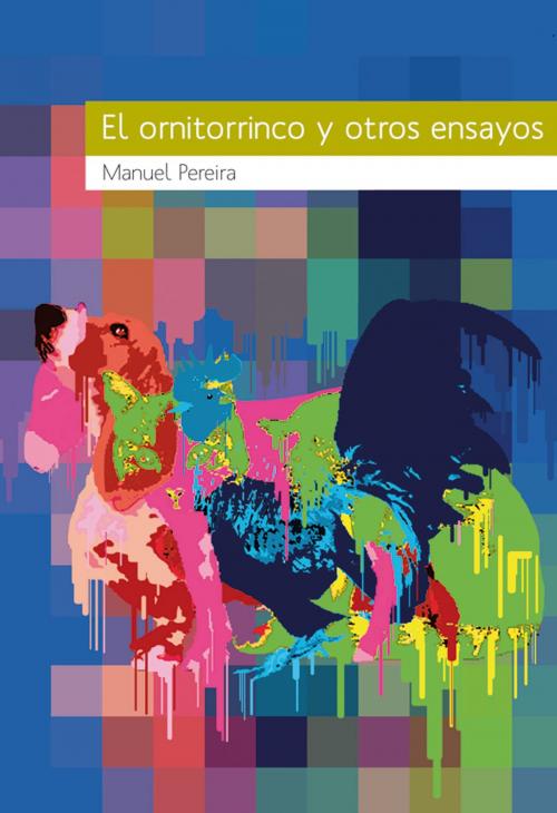 Cover of the book El ornitorrinco y otros ensayos by Manuel Pereira, Textofilia Ediciones