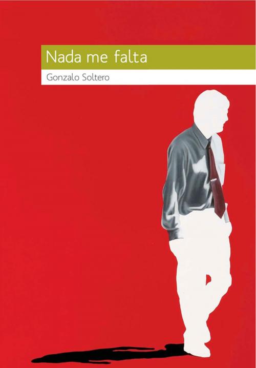 Cover of the book Nada me falta by Gonzalo Soltero, Textofilia Ediciones