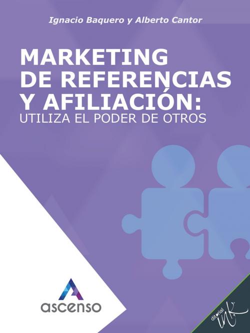 Cover of the book Marketing de referencias y afiliación: utiliza el poder de otros by Alberto Cantor, Ignacio Baquero, Editorial Ink