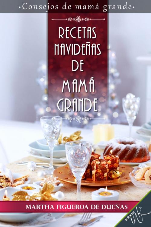 Cover of the book Recetas navideñas de mamá grande by Martha Figueroa de Dueñas, Editorial Ink
