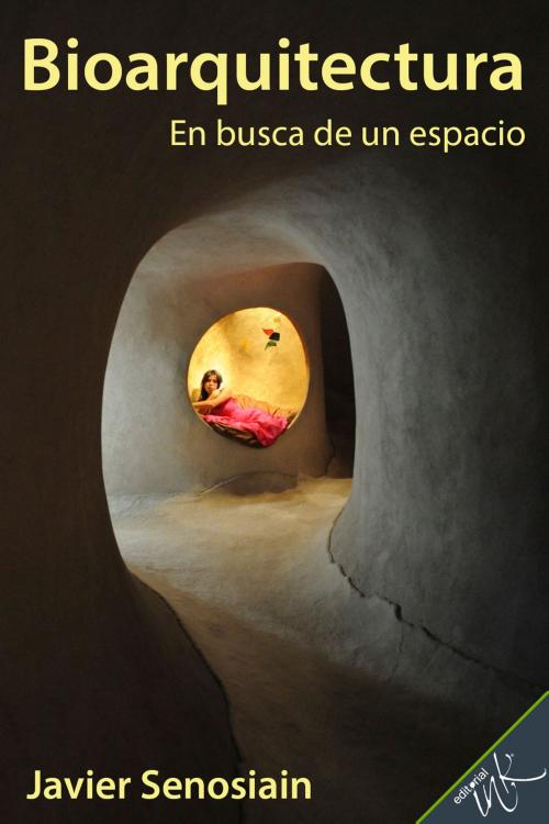 Cover of the book Bioarquitectura by Javier Senosiain, Editorial Ink