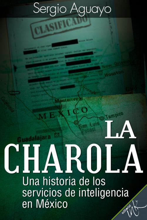 Cover of the book La Charola by Sergio Aguayo Quezada, Editorial Ink