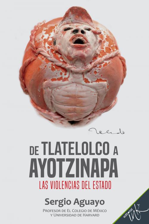 Cover of the book De Tlatelolco a Ayotzinapa by Sergio Aguayo, Editorial Ink