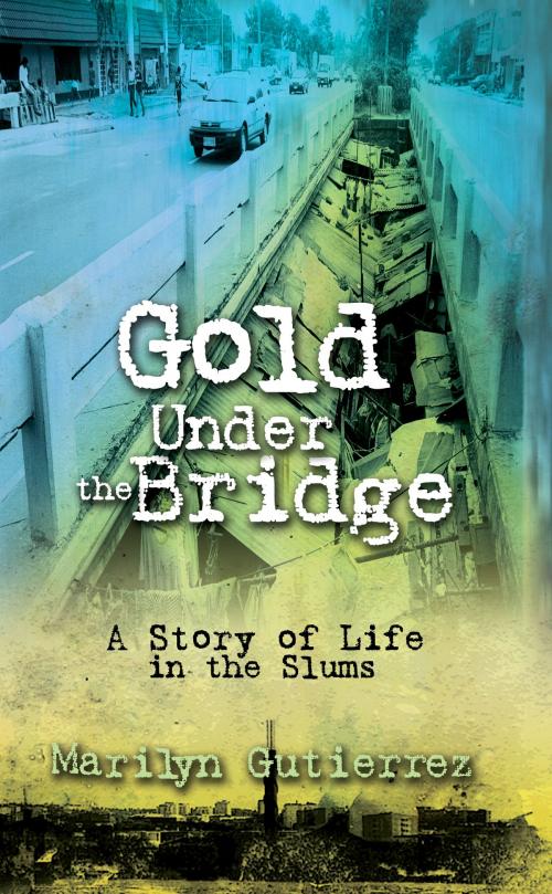 Cover of the book Gold Under the Bridge by Marilyn Gutierrez, Anvil Publishing, Inc