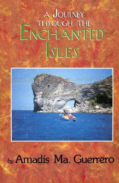 Cover of the book A Journey Through the Enchanted Isles by Amadis Ma. Guerrero, Anvil Publishing, Inc.