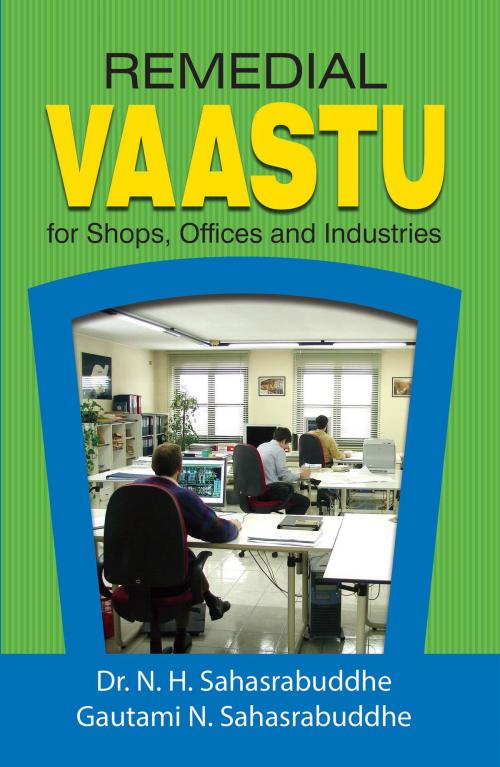 Cover of the book Remedial Vaastu for Shops,Offices and Industries by Dr. N.H. Sahasrabuddhe, Sterling Publishers Private limited