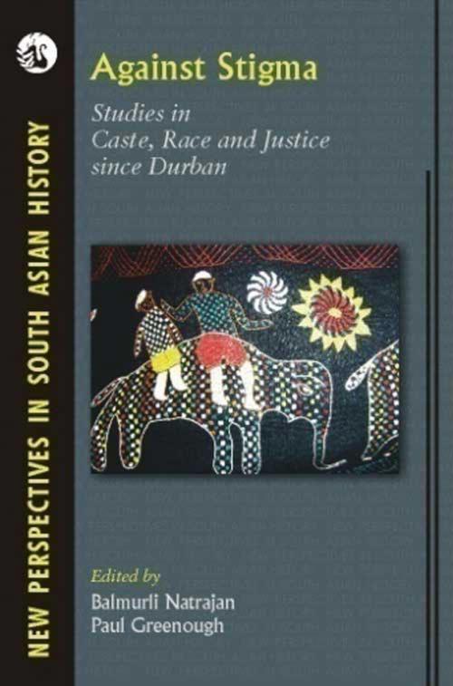 Cover of the book Against Stigma: Studies in Caste, Race and Justice since Durban (1 Edition) by Balmurli Natrajan, Paul Greenough, Orient Blackswan Private Limited