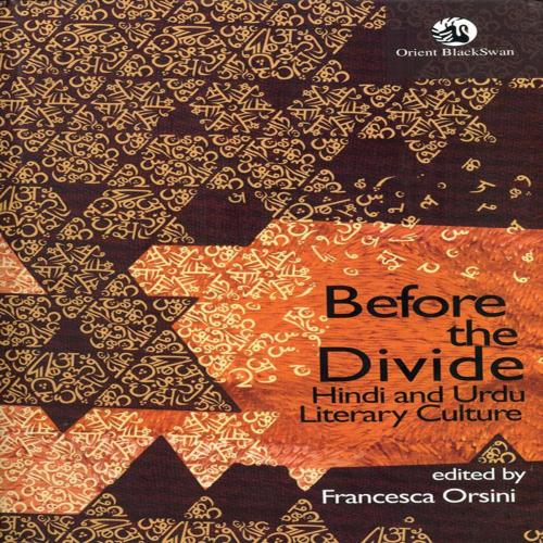 Cover of the book Before the Divide: Hindi and Urdu Literary Culture by Francesca Orsini, Orient Blackswan Private Limited