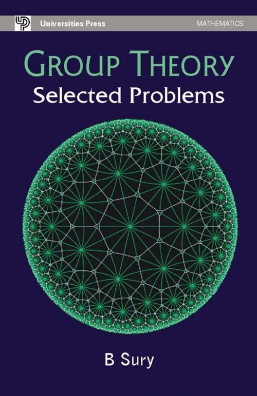 Cover of the book Group Theory: Selected Problems by B Sury, Universities Press (India) Private Limited