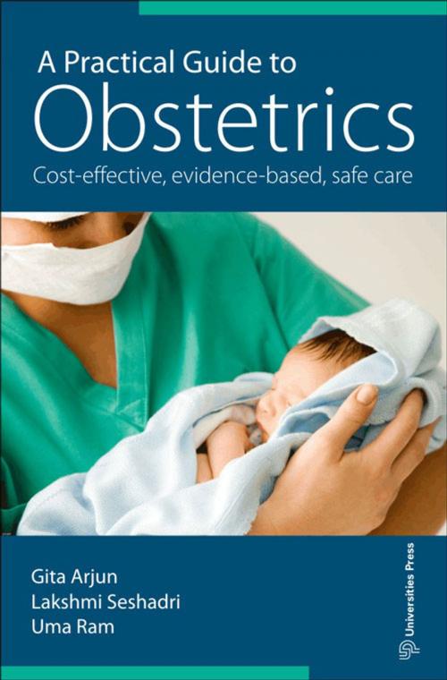 Cover of the book A Practical Guide to Obstetrics by Gita Arjun, Lakshmi Seshadri, Uma Ram, Universities Press (India) Private Limited