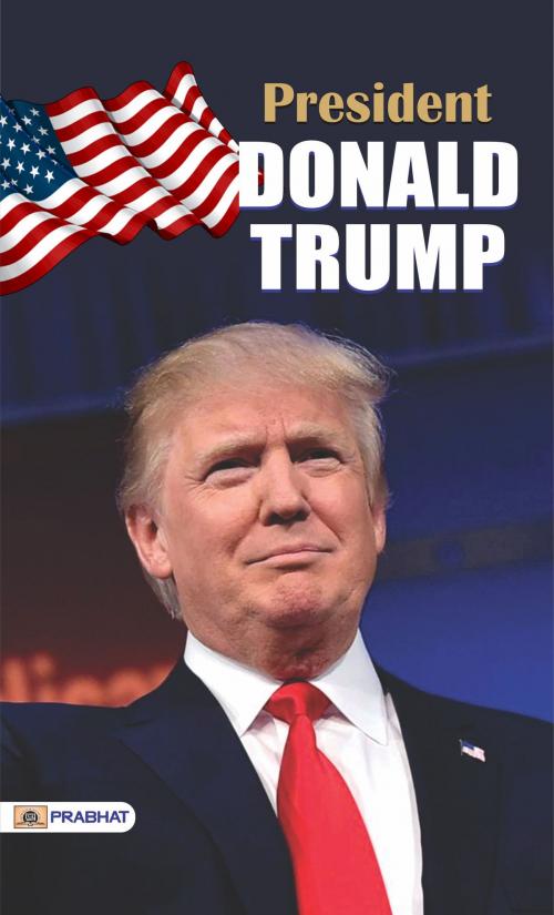 Cover of the book President Donald Trump by Abhishek Kumar, Prabhat Prakashan