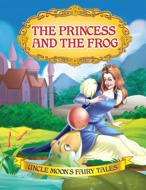 Cover of the book The Princess and The Frog by Anuj Chawla, Dreamland Publications