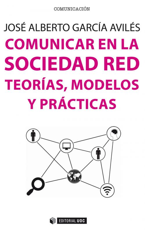 Cover of the book Comunicar en la Sociedad Red. Teorías, modelos y prácticas by José Alberto García Avilés, Editorial UOC, S.L.