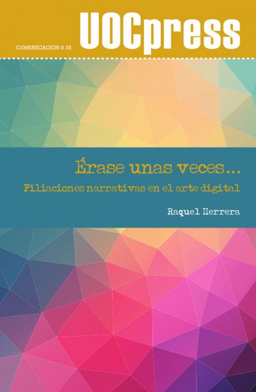 Cover of the book Érase unas veces: filiaciones narrativas en el arte digital by Raquel Herrera Ferrer, Editorial UOC, S.L.