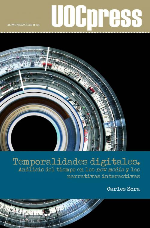 Cover of the book Temporalidades digitales. Análisis del tiempo en los new media y las narrativas interactivas by Carles Sora Domenjó, Editorial UOC, S.L.