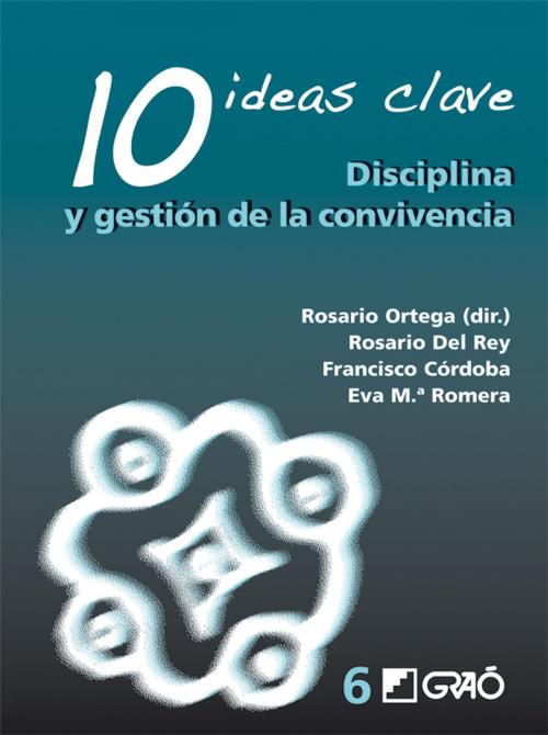 Cover of the book 10 Ideas Clave. Disciplina y gestión de la convivencia by Eva María Romera Félix, Francisco Córdoba Alcaide, Rosario del Rey Alamillo, Rosario Ortega Ruiz, Graó