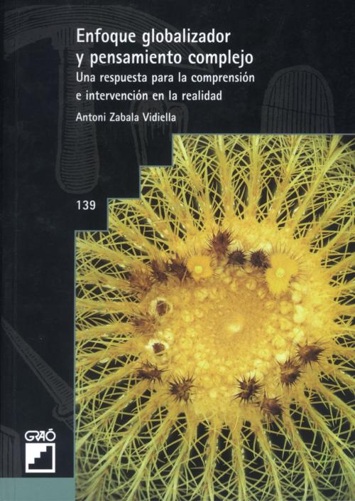 Cover of the book Enfoque globalizador y pensamientocomplejo. Una respuesta para la comprensión e intervención en la realidad by Antoni Zabala Vidiella, Graó