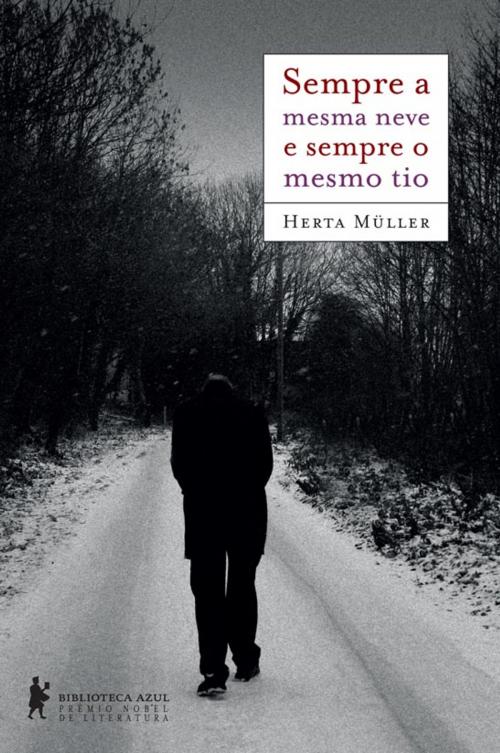 Cover of the book Sempre a mesma neve e sempre o mesmo tio by Herta Müller, Globo Livros