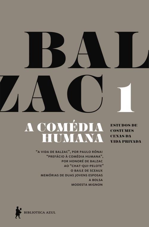 Cover of the book A Comédia Humana - v. 1 (A vida de Balzac, Ao “Chat-qui-pelote”, O baile de Sceaux, Memórias de duas jovens esposas, A bolsa, Modesta Mignon) by Honoré de Balzac, Globo Livros
