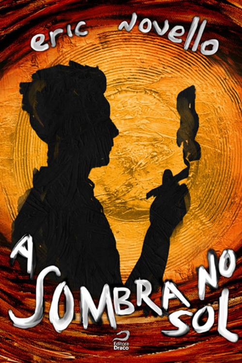 Cover of the book A Sombra no Sol by Eric Novello, Editora Draco