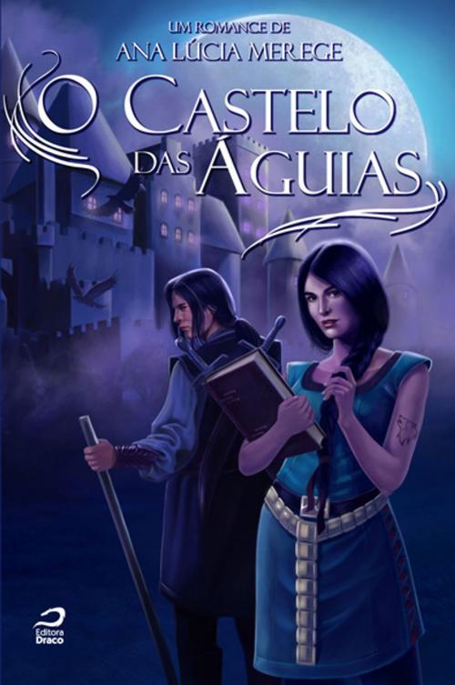 Cover of the book O Castelo das Águias by Ana Lúcia Merege, Editora Draco