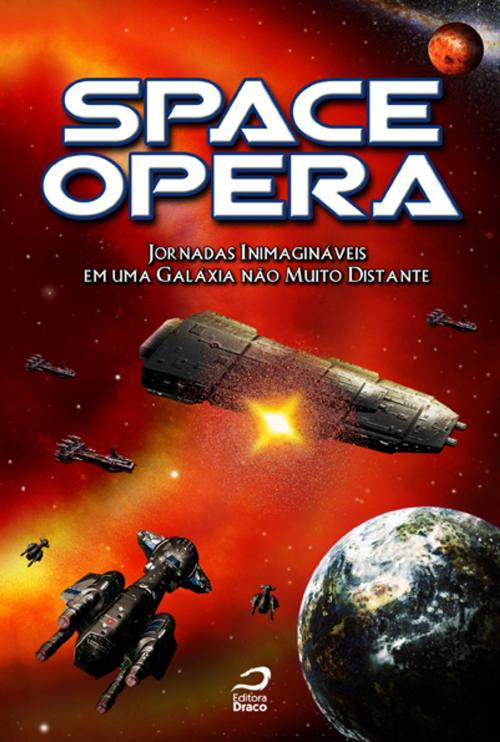 Cover of the book Space Opera: Jornadas inimagináveis Em Uma Galáxia Não Muito Distante by , Editora Draco