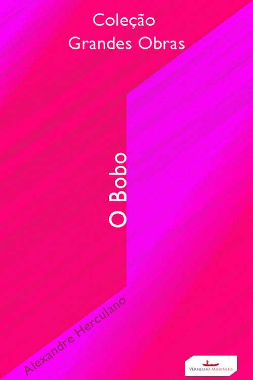 Cover of the book O bobo by Alexandre Herculano, Vermelho Marinho