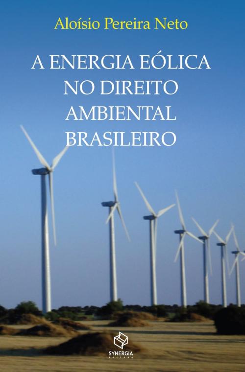Cover of the book A ENERGIA EÓLICA NO DIREITO AMBIENTAL BRASILEIRO by ALOISIO PEREIRA NETO, Synergia
