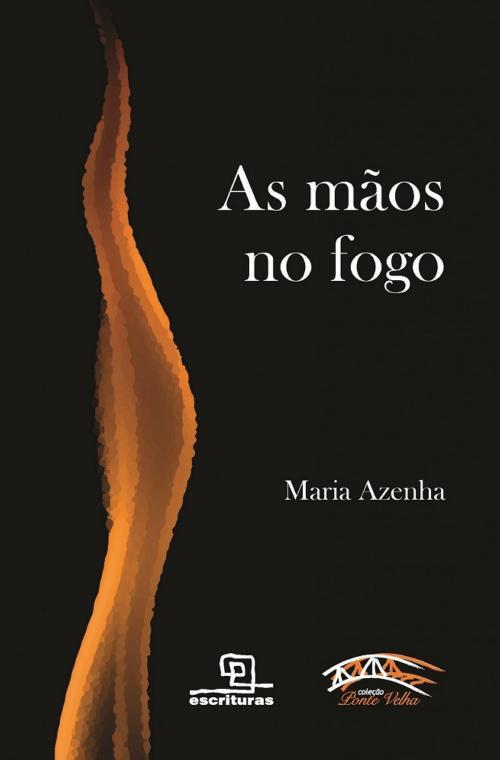 Cover of the book As mãos no fogo by Maria Azenha, Escrituras