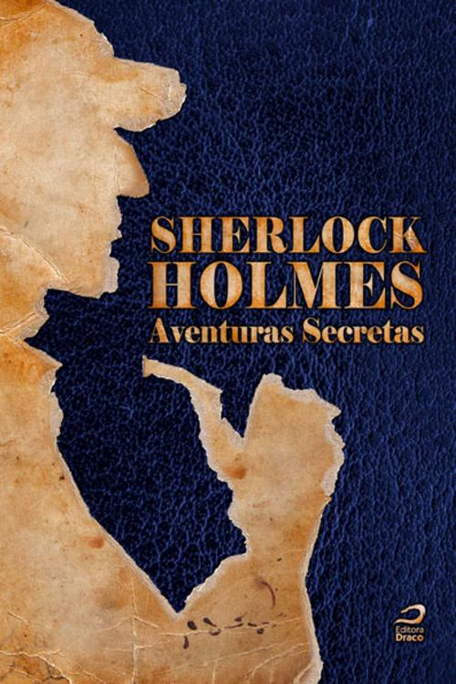 Cover of the book Sherlock Holmes: Aventuras Secretas by Carlos Orsi, Marcelo A. Galvão, Editora Draco