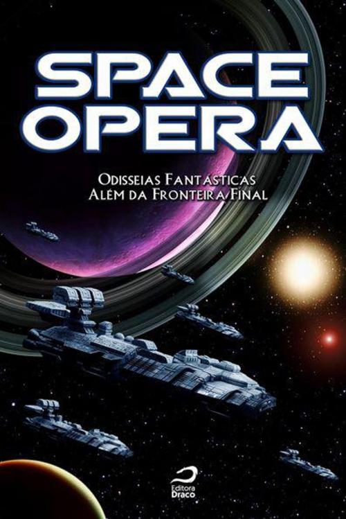 Cover of the book Space Opera: Odisseias fantásticas além da fronteira final by Hugo Vera, Larissa Caruso, Editora Draco