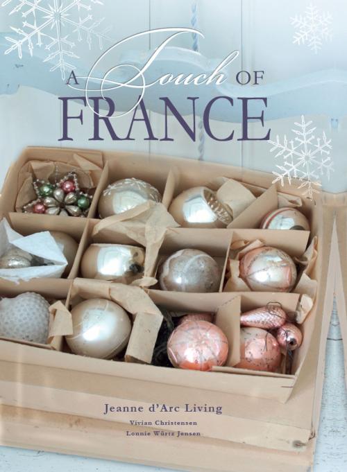 Cover of the book A Touch of France by Vivian Christensen, Jeanne d'Arc Living