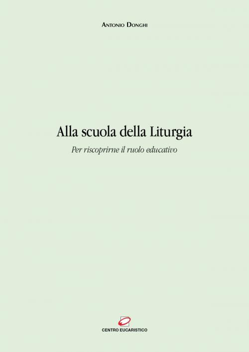 Cover of the book Alla scuola della Liturgia by Antonio Donghi, Centro Eucaristico