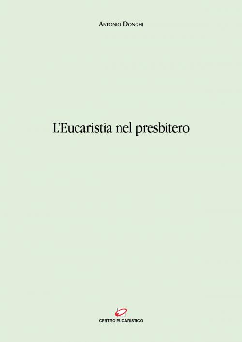 Cover of the book L'Eucaristia nel presbitero by Antonio Donghi, Centro Eucaristico
