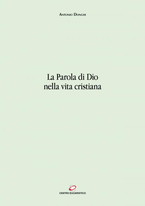 Cover of the book La Parola di Dio nella vita cristiana by Antonio Donghi, Centro Eucaristico