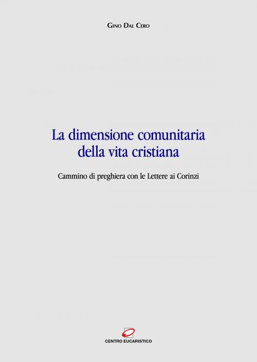 Cover of the book La dimensione comunitaria della vita cristiana by Gino Dal Cero, Centro Eucaristico