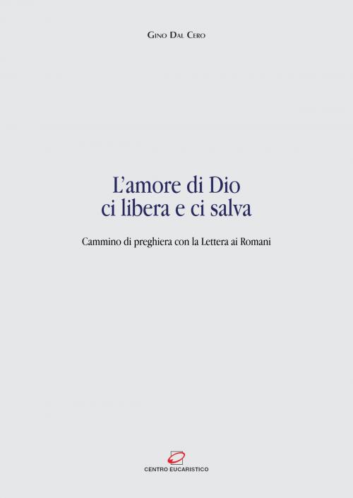 Cover of the book L'amore di Dio ci libera e ci salva by Gino Dal Cero, Centro Eucaristico