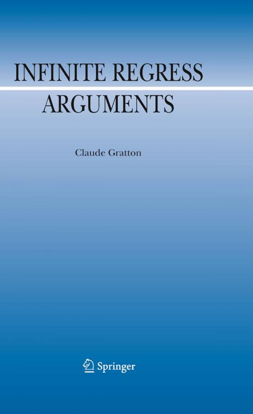 Cover of the book Infinite Regress Arguments by Claude Gratton, Springer Netherlands