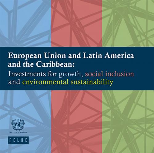 Cover of the book European Union and Latin America and the Caribbean by United Nations, United Nations