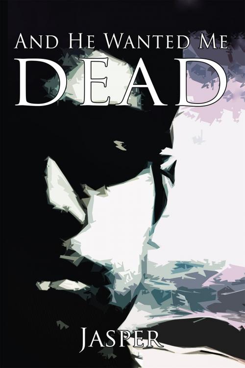 Cover of the book And He Wanted Me Dead by Jasper, Notion Press