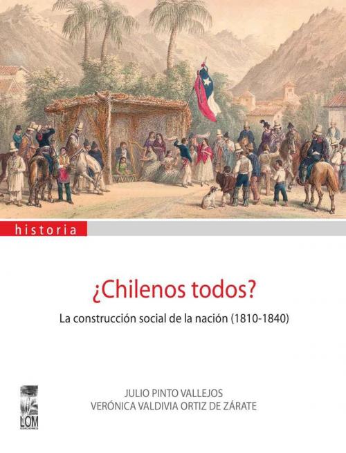 Cover of the book Chilenos Todos? by Julio Pinto V., Verónica Valdivia O., LOM Ediciones