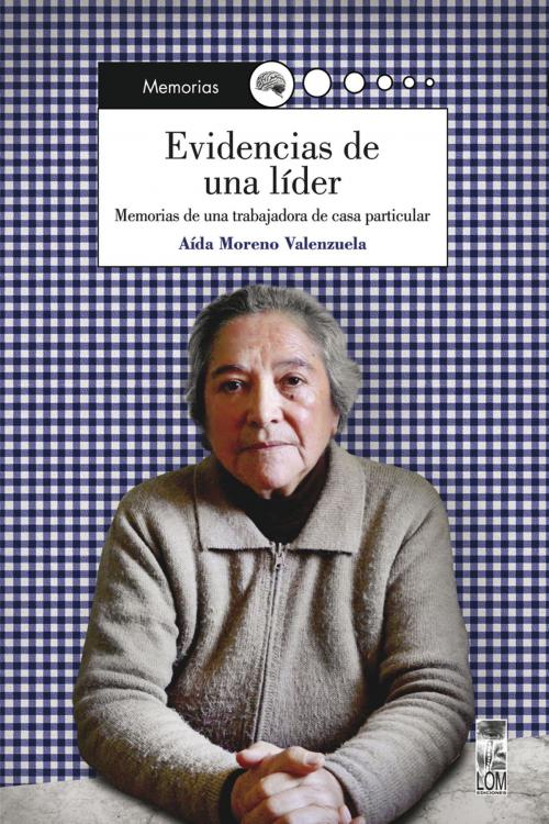 Cover of the book Evidencias de una líder by Aida del Carmen Moreno, LOM Ediciones