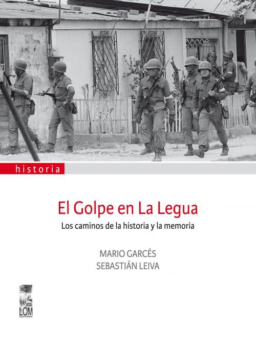 Cover of the book El golpe en la Legua by Mario Garcés, Sebastián Leiva, LOM Ediciones