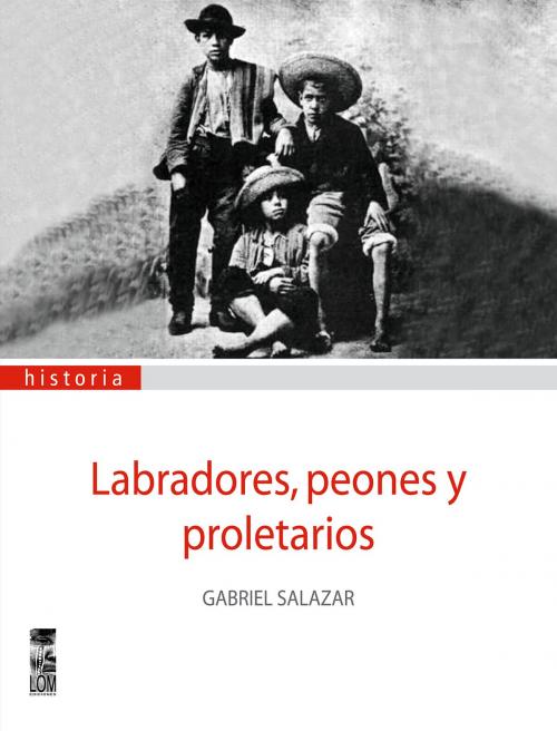 Cover of the book Labradores, peones y proletarios by Gabriel Salazar, LOM Ediciones