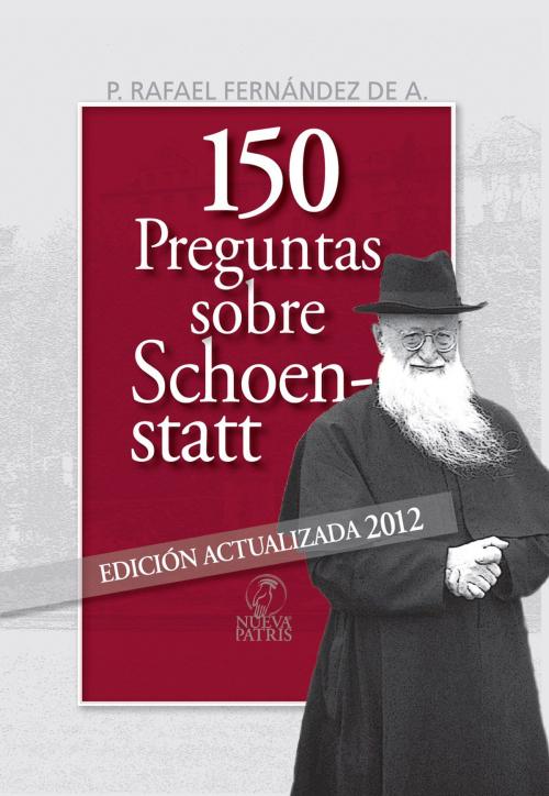Cover of the book 150 Preguntas sobre Schoenstatt by Rafael Fernández de Andraca, Nueva Patris