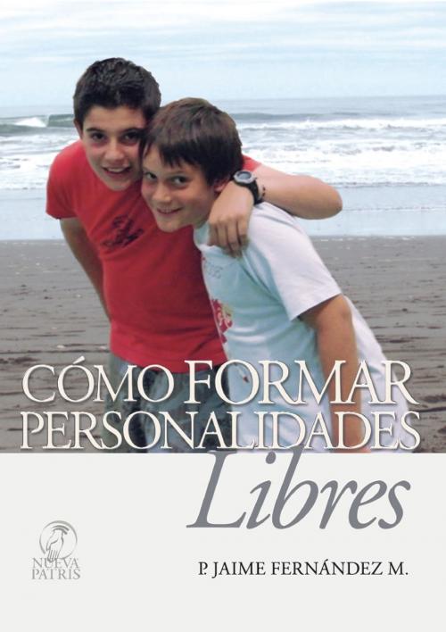 Cover of the book Como formar personalidades libres by Jaime Fernández M., Nueva Patris