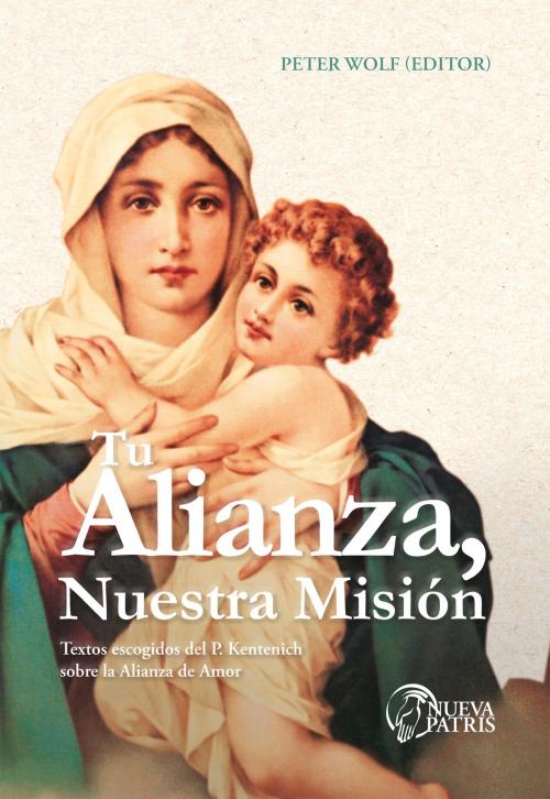 Cover of the book Tu Alianza, nuestra misión by Monseñor Peter Wolf, Nueva Patris